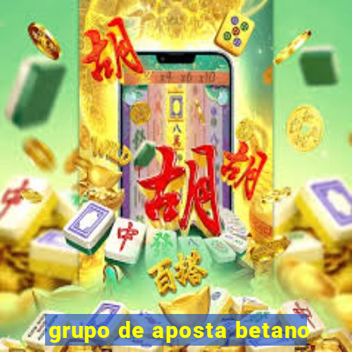 grupo de aposta betano